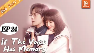 If The Voice Has Memory【INDO SUB】EP24 | Lin Nan Pergi Untuk Sementara | MangoTV Indonesia