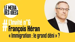 Média des Idées | Épisode 6 : François Héran, démographe, « Immigration : le grand déni » ?