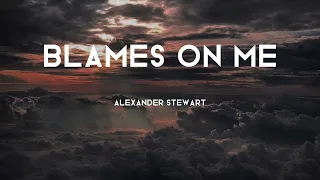 Alexander Stewart - Blames On Me (Lyrics)