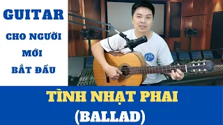 Hướng dẫn đệm hát guitar TÌNH NHẠT PHAI điệu BALLAD || Nguyễn Xuân Tùng || Dạy Guitar Online