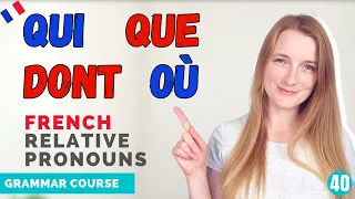 The French Relative Pronouns QUI QUE DONT OÙ and LEQUEL // French Grammar Course // Lesson 40 🇫🇷