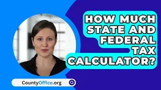 How Much State And Federal Tax Calculator? - CountyOffice.org