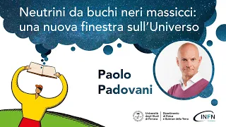 Paolo Padovani "Neutrini da buchi neri massicci: una nuova finestra sull'Universo"