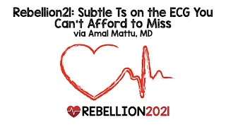 Rebellion21: Subtle Ts on the ECG You Can't Afford to Miss via Amal Mattu, MD