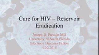 Finding a cure for HIV: Reservoir Eradication - Joe Paruolo, MD