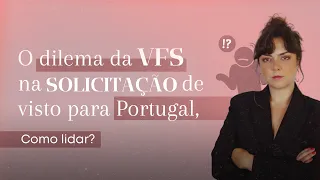 SOLICITAÇÃO DE VISTO PARA PORTUGAL: Como lidar com a VFS?