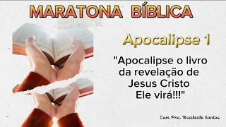 MARATONA BÍBLICA - Apocalipse 1 ("O livro da revelação de Jesus Cristo. Ele virá!!!")