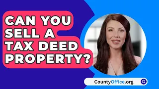 Can You Sell A Tax Deed Property? - CountyOffice.org