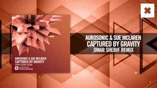 Aurosonic & Sue McLaren - Captured By Gravity (Omar  Sherif Remix) [FULL] Amsterdam Trance