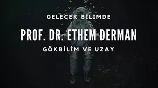 Gökbilim ve Uzay | Prof. Dr. Ethem Derman (Astronom)