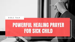 Powerful Healing Prayer for sick Child.