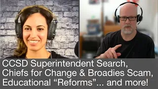 CCSD Superintendent Search, Chiefs for Change & Broadies Scam, Educational Reforms, and more!