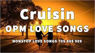 Cruisin Nonstop OPM Love Songs - Pure Tagalog Pinoy Old Love Songs Of 70's 80's 90's
