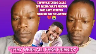 TRUTH WATCHDOG CALLS OUT BRIAN CHIRA'S FRIENDS WHO HAVE STOPPED FIGHTING FOR HIS JUSTICE💔😭