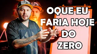 OQUE EU FARIA SE COMEÇANDO DO ZERO HOJE