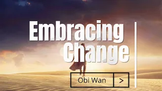 Embrace Change - Obi Wan Kenobi - Star Wars Meditation