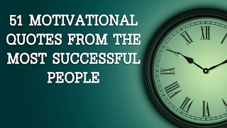 51 Motivational Quotes From The Most Successful People | Inspirational Quotes to Make You Successful