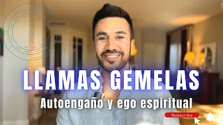 LLAMAS GEMELAS , AUTOENGAÑO Y EGO ESPIRITUAL