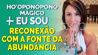 HO'OPONOPONO MÁGICO + EU SOU |Técnica de Reconexão com a Fonte da Abundância