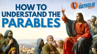 How To Understand The Parables of Jesus |  The Catholic Talk Show