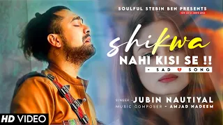 Shikwa Nahi Kisi Se Kisi Se Gila Nahi Jubin Nautiyal | Amjad Nadeem | Shikha Nahi Kisi Se