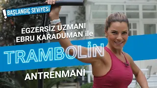 TRAMBOLIN İLE KİLO VER I EBRU KARADUMAN İLE BAŞLANGIÇ SEVİYESİ TRAMBOLİN ANTRENMANI