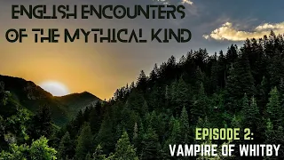 🧛‍♂️ Vampire of Whitby | English Encounters of The Mythical Kind | 2021