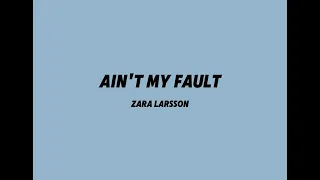 Zara Larsson - Ain't my fault (Lyrics)