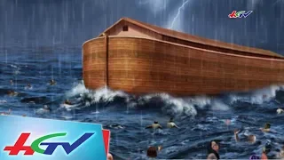 Con tàu Noah và trận đại hồng thủy trong lịch sử loài người | BÓNG THỜI GIAN - 22/6/2018