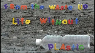 From the Waste Up - Life Without Plastic