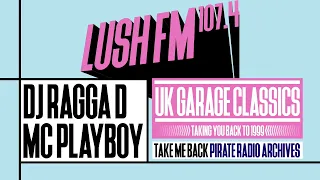 UK Garage Classics 1999 | DJ Ragga D & MC Playboy | Lush FM 107.4 (Pirate Radio)
