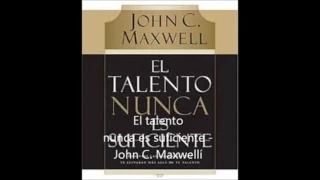 EL TALENTO NUNCA ES SUFICIENTE John C  Maxwell