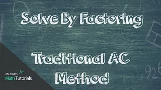 Solve By Factoring (Traditional AC Method)