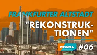 Frankfurter Altstadt - "Rekonstruktionen" I Prisma #6