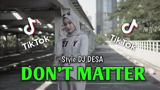 DJ DONT MATTER VIRAL TIK TOK 2021 | STYLE DJ DESA REMIX