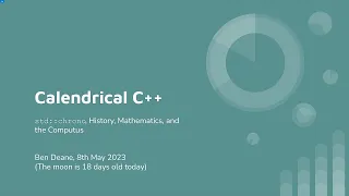Calendrical C++: std::chrono, History, Mathematics and the Computus - Ben Deane - CppNow 2023