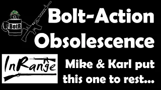 Bolt Action Obsolescence: Mike of BotR and Karl of InRange put this one to rest