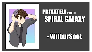 【WILBURSOOT】- PRIVATELY OWNED SPIRAL GALAXY | [LYRICS]