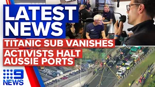 Five missing in Titanic mission, Climate protester cause chaos in Brisbane | 9 News Australia