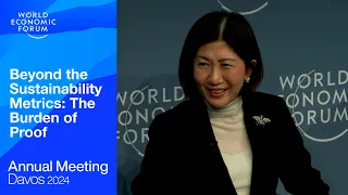 Beyond the Sustainability Metrics: The Burden of Proof | Davos 2024 | World Economic Forum