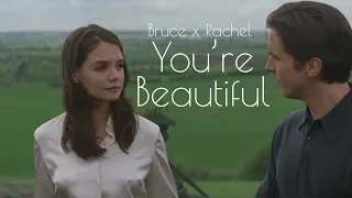 Bruce Wayne and Rachel || You're Beautiful