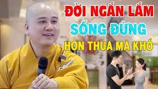 Đời Ngắn Lắm Sống Đừng Có Tính Hơn Thua Mà Khổ - Thầy Thích Pháp Hòa