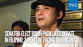 Senator-elect Robin Padilla to debate in Filipino: ‘I won’t be facing Americans’