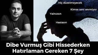 Dibe Vurmuş Gibi Hissederken Hatırlaman Gereken 7 Şey