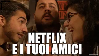 NETFLIX E I TUOI AMICI