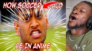 HOW SOCCER WOULD BE IN ANIME! (REACTION)