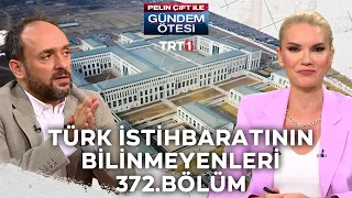 Pelin Çift ile Gündem Ötesi 372. Bölüm - Türk İstihbaratının Bilinmeyenleri