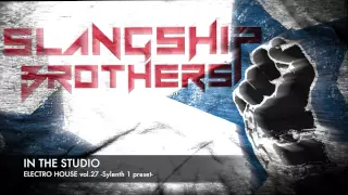 IN THE STUDIO - Slangship Brothers ELECTRO HOUSE Sylenth 1 Presets vol.27 [FREE DOWNLOAD]