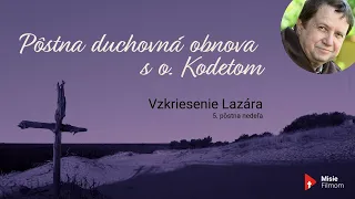 o. Kodet - Vzkriesenie Lazára /5. pôstna nedeľa/