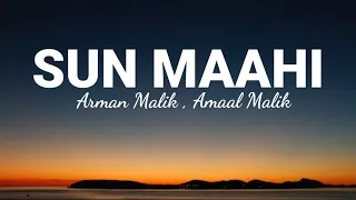 Sun Maahi LYRICS| Armaan Malik | Amaal Mallik, Kunaal Vermaa | 